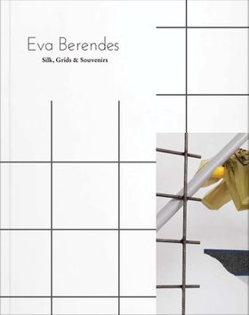 Eva Berendes: Silk, Grids & Souvenirs