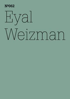 Eyal Weizman: Forensic Architecture, Notes from Fields and Forums