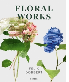 Felix Dobbert: Floral Works