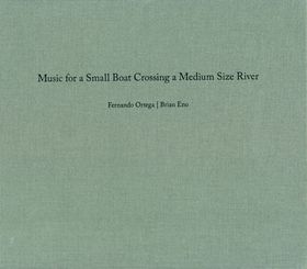 Fernando Ortega & Brian Eno: Music for a Small Boat Crossing a Medium Size River