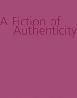 Fiction Of Authenticity, A