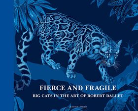 Fierce and Fragile: Big Cats in the Art of Robert Dallet