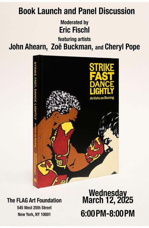 FLAG Art Foundation presents Eric Fischl, John Ahearn, Zo Buckman and Cheryl Pope launching 'Strike Fast, Dance Lightly: Artists on Boxing'