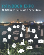 Follydock Expo: Sixteen Follies in Heijplaat, Rotterdam