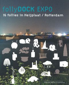 Follydock Expo: Sixteen Follies in Heijplaat, Rotterdam