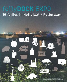Follydock Expo: Sixteen Follies in Heijplaat, Rotterdam