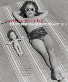 For The Love of It: The Photography of Irving Bennett Ellis