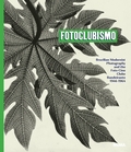 Fotoclubismo: Brazilian Modernist Photography and theFoto-Cine Clube Bandeirante, 19461964