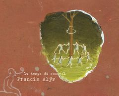 Francis Als: Le Temps du Sommeil