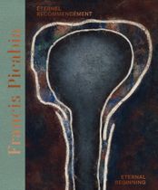 Francis Picabia: Eternal Beginning