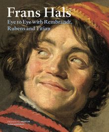 Frans Hals: Eye to Eye with Rembrandt, Rubens and Titian