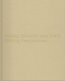 Franz Erhard Walther: Shifting Perspectives