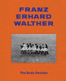 Franz Erhard Walther: The Body Decides