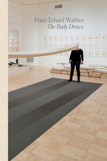 Franz Erhard Walther: The Body Draws