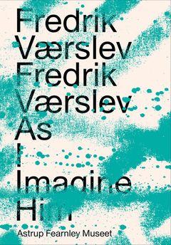 Fredrik Vrslev: Fredrik Vrslev As I Imagine Him