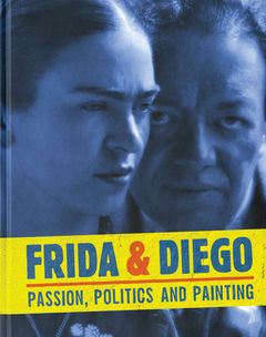 Frida & Diego: Passion, Politics and Painting