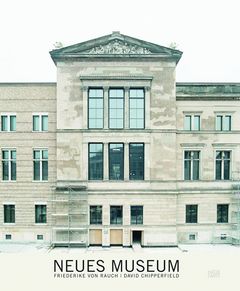 Friederike von Rauch & David Chipperfield: Neues Museum