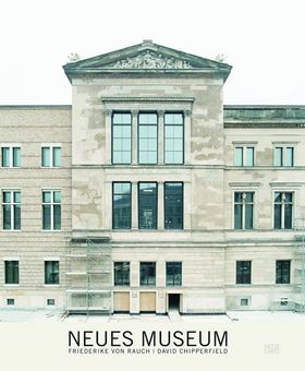Friederike von Rauch & David Chipperfield: Neues Museum