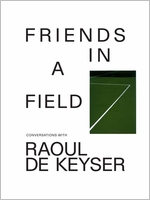 Friends in a Field: Conversations with Raoul De Keyser