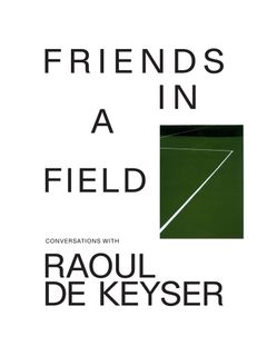Friends in a Field: Conversations with Raoul De Keyser