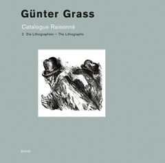 Gnter Grass: Catalogue Raisonn. Volume 2 - The Lithographs