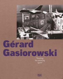 Grard Gasiorowski: Starting the Painting Again