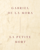 Gabriel de la Mora: La Petite Mort