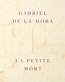 Gabriel de la Mora: La Petite Mort