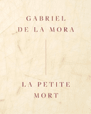 Gabriel de la Mora: La Petite Mort