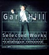 Gary Hill: Selected Works & Catalogue Raisonn