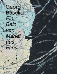 Georg Baselitz: Ein Bein von Manet aus Paris
