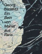 Georg Baselitz: Ein Bein von Manet aus Paris
