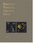Georg Baselitz & Lucio Fontana: L�aurora viene