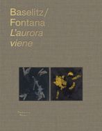Georg Baselitz & Lucio Fontana: L�aurora viene