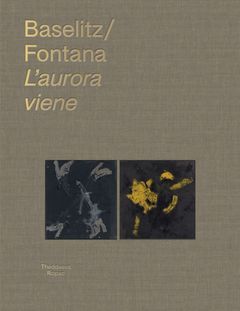 Georg Baselitz & Lucio Fontana: Laurora viene