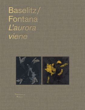 Georg Baselitz & Lucio Fontana: Laurora viene