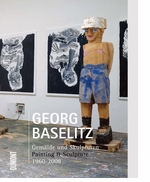 Georg Baselitz: Painting & Sculpture 1960-2008