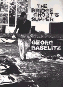 Georg Baselitz: The Bridge Ghost's Supper