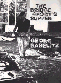 Georg Baselitz: The Bridge Ghost's Supper