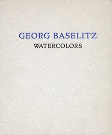 Georg Baselitz: Watercolors