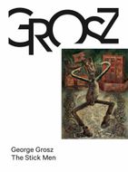 George Grosz: The Stick Men