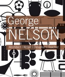 George Nelson: Architect, Writer, Designer, Teacher