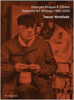 Georges Braque & Others: The Selected Art Writings of Trevor Winkfield, 1990-2009