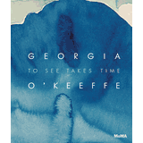 Georgia O�Keeffe: To See Takes Time