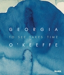 Georgia O�Keeffe: To See Takes Time