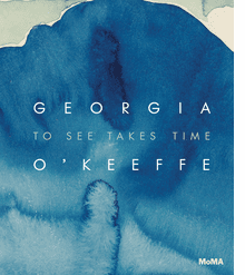 Georgia O�Keeffe: To See Takes Time