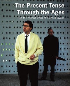 Gerard Byrne: The Present Tense Through the Ages