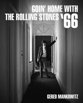 Goin Home with the Rolling Stones 66: Photographs by Gered Mankowitz