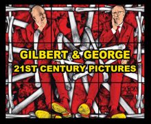 Gilbert & George: 21st Century Pictures