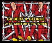 Gilbert & George: 21st Century Pictures